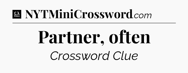 Partner, often - LA Times Crossword