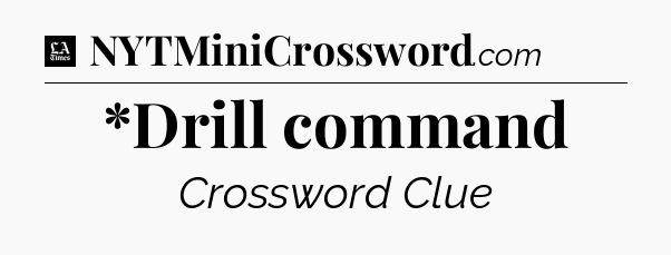 *Drill command - LA Times Crossword