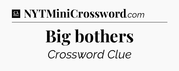 Big bothers - LA Times Crossword