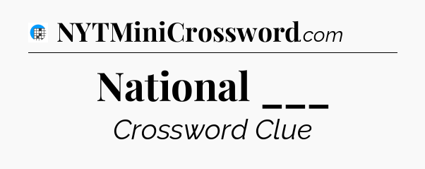 National ___ Crossword Clue