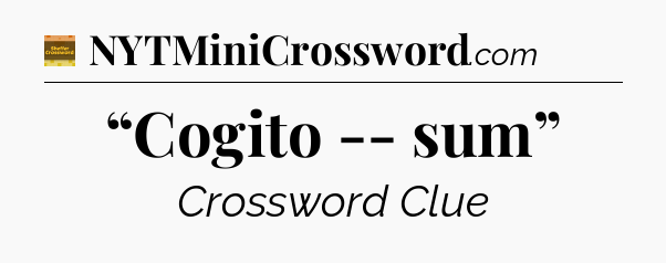 “Cogito -- sum” - Eugene Sheffer Crossword