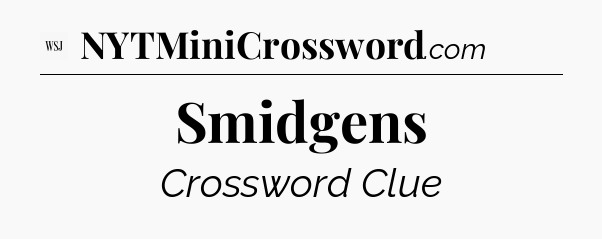 Smidgens - WSJ Crossword