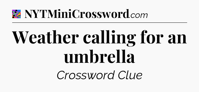 Weather calling for an umbrella Crossword Clue