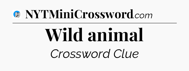 Wild animal Crossword Clue