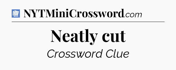 Neatly cut Puzzle Page Crossword Clue