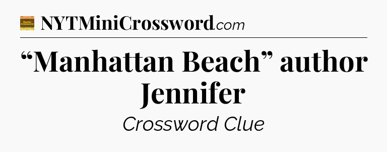 “Manhattan Beach” author Jennifer - Eugene Sheffer Crossword