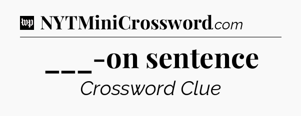 ___-on sentence Crossword Clue