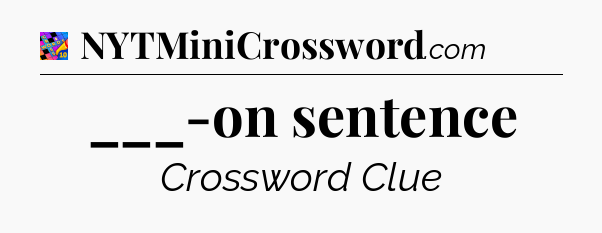 ___-on sentence Crossword Clue
