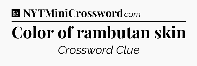 Color of rambutan skin - LA Times Crossword