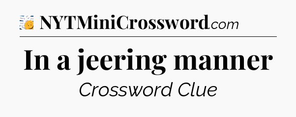 In a jeering manner - 7 Little Words