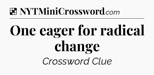 Solution: One eager for radical change - NYT Crossword