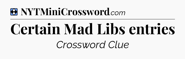 Solution: Certain Mad Libs entries - NYT Mini Crossword