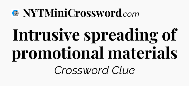 Intrusive spreading of promotional materials Crossword Clue