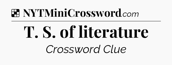 Solution: T. S. of literature - NYT Crossword