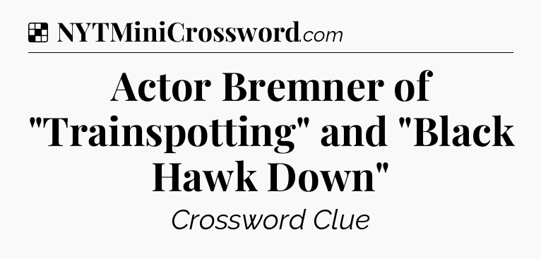 Solution: Actor Bremner of 