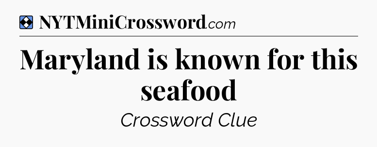 Solution: Maryland is known for this seafood - NYT Mini Crossword