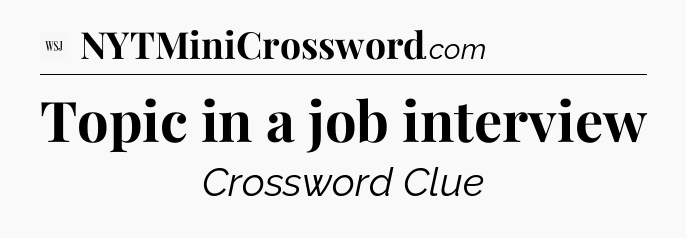 Topic in a job interview - WSJ Crossword