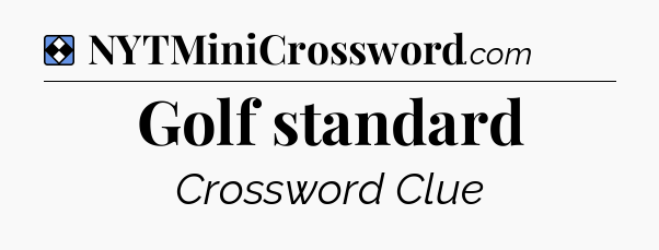 Solution: Golf standard - NYT Mini Crossword