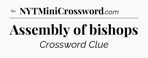 Assembly of bishops - WSJ Crossword