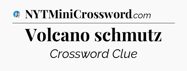 Volcano schmutz Crossword Clue