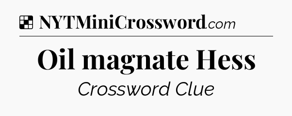 Solution: Oil magnate Hess - NYT Crossword