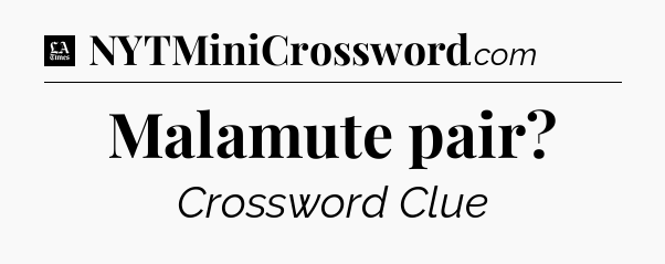 Malamute pair - LA Times Crossword