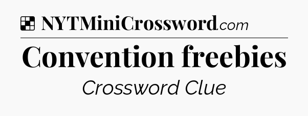 Solution: Convention freebies - NYT Crossword