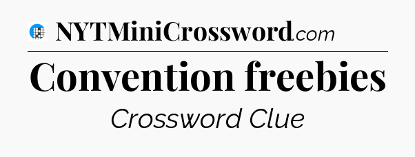Convention freebies Crossword Clue