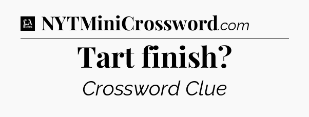 Tart finish - LA Times Crossword