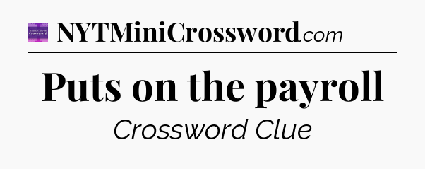 Puts on the payroll - Thomas Joseph Crossword