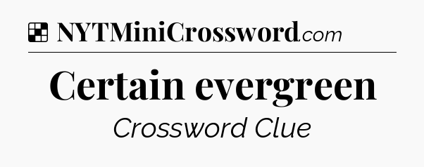 Certain evergreen NYT Crossword