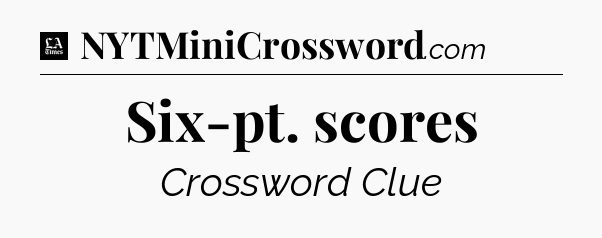 Six-pt. scores - LA Times Crossword