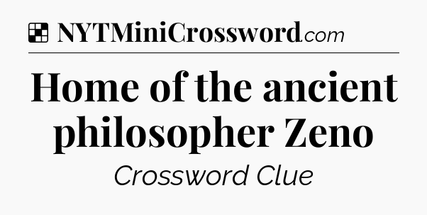 Solution: Home of the ancient philosopher Zeno - NYT Crossword