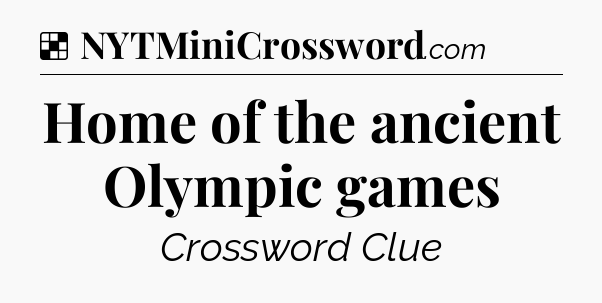 Solution: Home of the ancient Olympic games - NYT Crossword