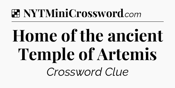 Solution: Home of the ancient Temple of Artemis - NYT Crossword