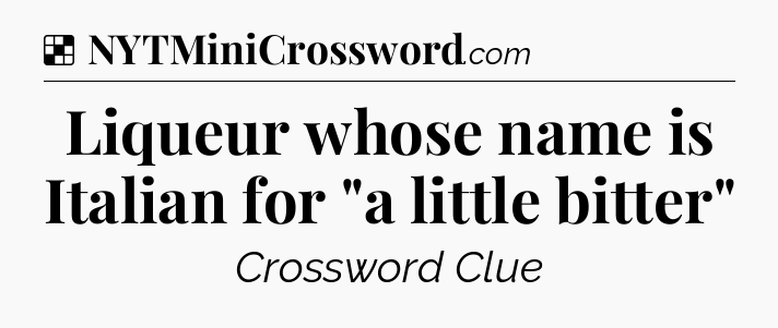 Solution: Liqueur whose name is Italian for 
