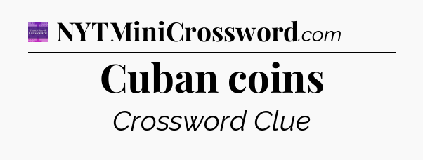 Cuban coins - Thomas Joseph Crossword