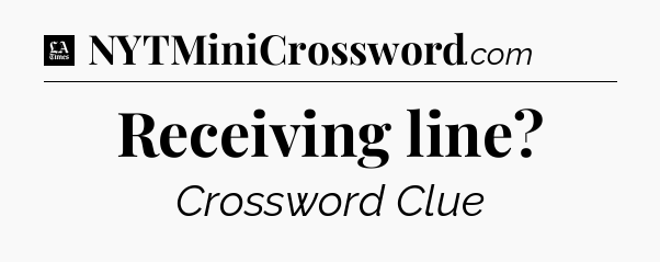 Receiving line - LA Times Crossword