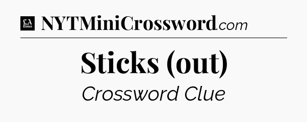 Sticks (out) - LA Times Crossword