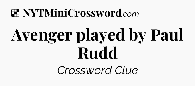 Solution: Avenger played by Paul Rudd - NYT Crossword