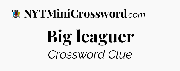 Big leaguer Crossword Clue