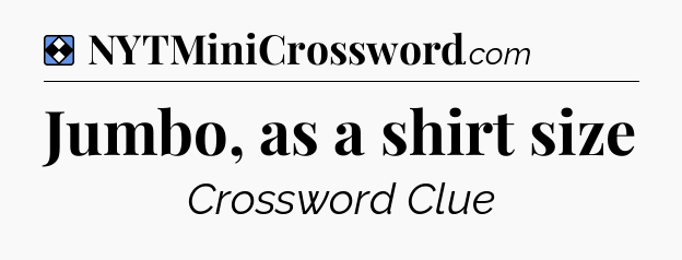 Solution: Jumbo, as a shirt size - NYT Mini Crossword