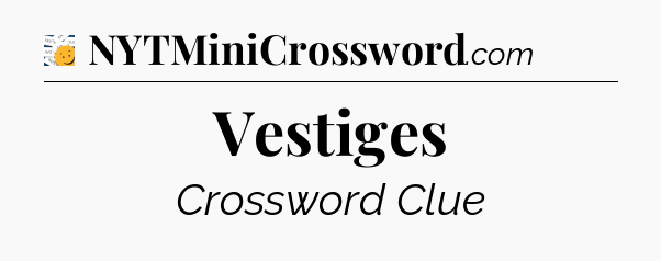 Vestiges - 7 Little Words