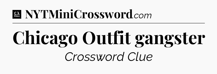 Chicago Outfit gangster - LA Times Crossword