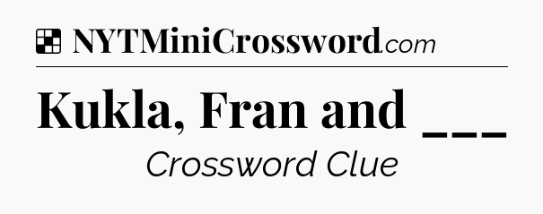 Solution: Kukla, Fran and ___ - NYT Crossword