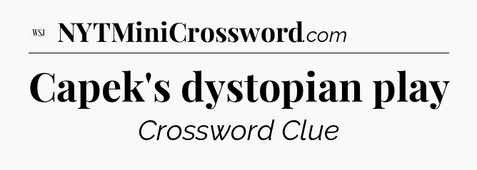 Capek's dystopian play - WSJ Crossword