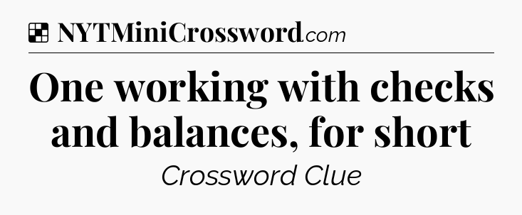 Solution: One working with checks and balances, for short - NYT Crossword