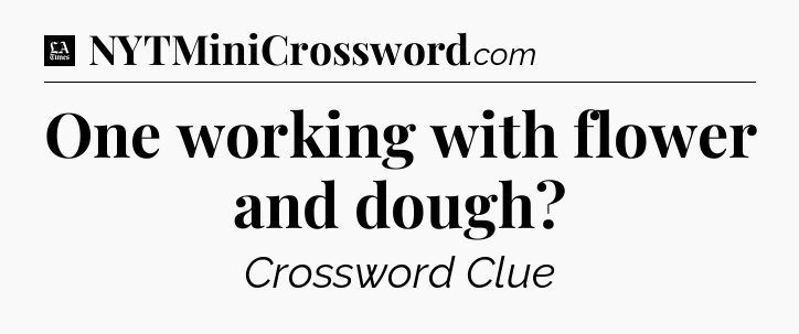 One working with flower and dough - LA Times Crossword