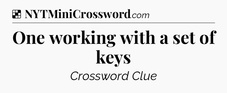 Solution: One working with a set of keys - NYT Crossword