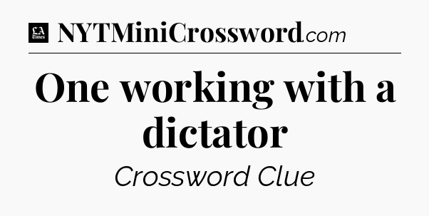 One working with a dictator - LA Times Crossword